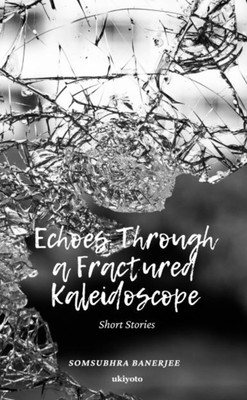 Echoes Through a Fractured Kaleidoscope(English, Hardcover, Banerjee Somsubhra)