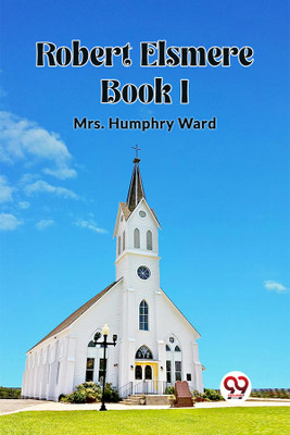 Robert Elsmere BOOK I (Edition2023)(English, Paperback, Ward Humphry Mrs)
