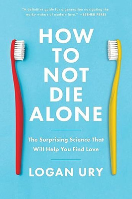 How to Not Die Alone(Paperback, Logan Ury)