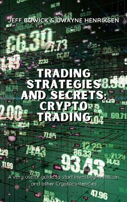 Trading Strategies and Secrets - Crypto Trading(English, Hardcover, Bowick Jeff)