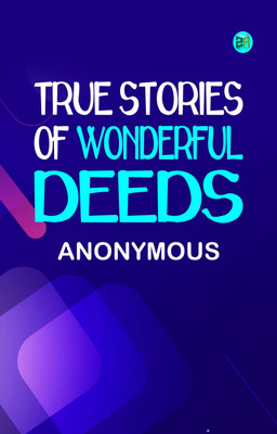 True Stories of Wonderful Deeds(Paperback, Anonymous)