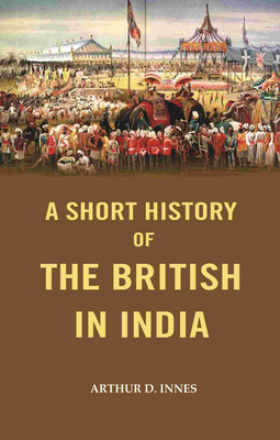 A Short History of the British in India [Hardcover](Hardcover, Arthur D. Innes)
