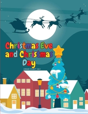 Christmas Eve and Christmas Day(English, Paperback, Edward Everett Hale)