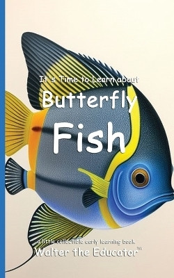 It's Time to Learn about Butterfly Fish(English, Paperback, Walter the Educator)