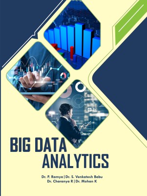 BIG DATA ANALYTICS  - BIG DATA ANALYTICS(Paperback, Dr. P. Ramya, Dr. S. Venkatesh Babu, Dr. Charanya R, Dr. Mohan K)