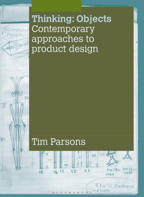 Thinking: Objects: Contemporary Approaches to Product Design(English, Paperback, Parsons Tim)