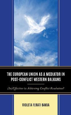 The European Union as a Mediator in Post-Conflict Western Balkans(English, Hardcover, Bakia Violeta Ferati)
