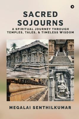 Sacred Sojourns  - A Spiritual Journey Through Temples, Tales, and Timeless Wisdom(English, Paperback, Megalai Senthilkumar)