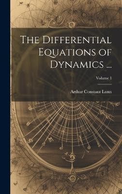 The Differential Equations of Dynamics ...; Volume 1(English, Hardcover, Lunn Arthur Constant)