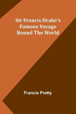 Sir Francis Drake's Famous Voyage Round the World(English, Paperback, Pretty Francis)