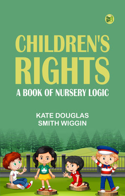 Children's Rights: A Book of Nursery Logic(Paperback, Kate Douglas Smith Wiggin)