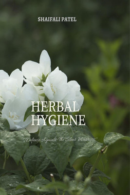 Herbal Hygiene  - Formulation and Evaluation of Herbal Handwash containing extracts of Jasmine and Hibiscus flower.(English, Paperback, Shaifali Patel)