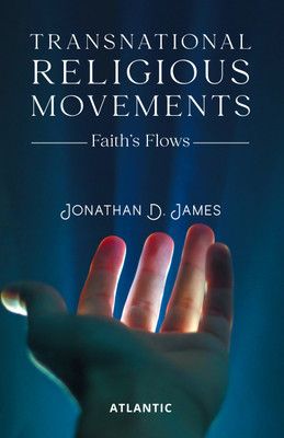 Transnational Religious Movements: Faith’s Flows(Hardcover, Jonathan D. James)