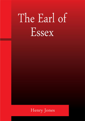 The Earl of Essex(Paperback, Henry Jones)