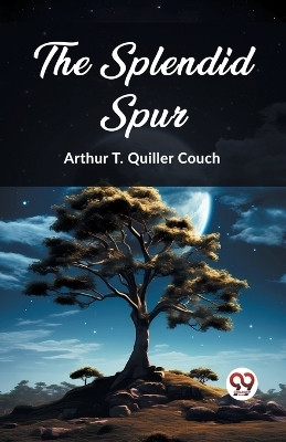 The Splendid Spur(English, Paperback, Couch Arthur T Quiller)