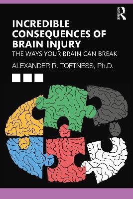 Incredible Consequences of Brain Injury(English, Paperback, Toftness Alexander R.)