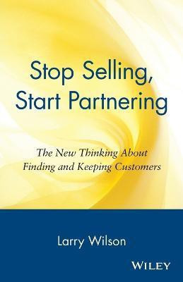 Stop Selling, Start Partnering(English, Paperback, Wilson Larry)