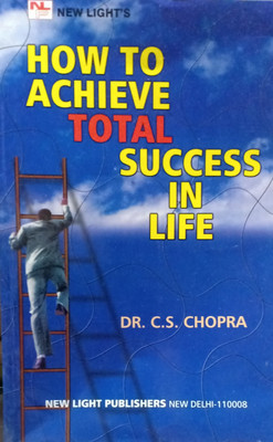 How to Achieve Total Success in Life(Paperback, Dr. C.S.Chopra)