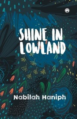 Shine in Lowland(English, Paperback, Haniph Nabilah)