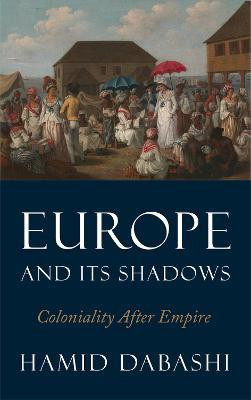 Europe and Its Shadows(English, Hardcover, Dabashi Hamid)