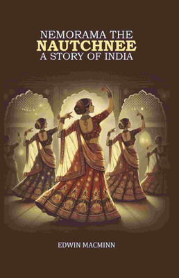 Nemorama the Nautchnee: A Story of India [Hardcover](Hardcover, Edwin Macminn)