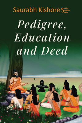 Pedigree, Education and Deed(English, Paperback, Saurabh Kishore Singh Sharma Sinha)