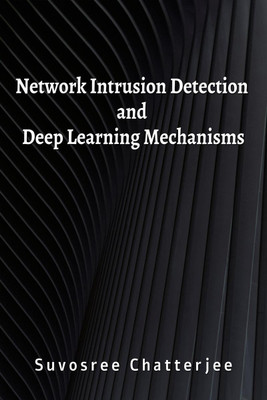 Network Intrusion Detection and Deep Learning Mechanisms(English, Paperback, Suvosree Chatterjee)