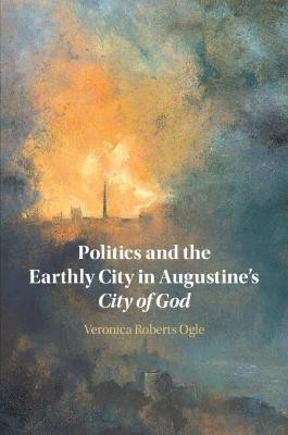 Politics and the Earthly City in Augustine's City of God(English, Paperback, Ogle Veronica)