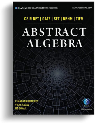 Abstract Algebra Mathematics Book  - Reference Text Book for B.Sc., M.Sc. & Competitive Exams - CSIR NET, IIT JAM, CUET PG, NBHM | Best Book For CSIR NET Mathematics Exam | Two Brothers Publications(Paperback, IFAS Publications)