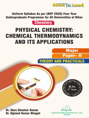 (CHEMISTRY ,PAPER -II) PHYSICAL CHEMISTRY: CHEMICAL THERMODYNAMICS AND ITS APPLICATIONS Bihar B.Sc Third Sem | NEP2020 | Major | THEORY AND PRACTICALS(Paperback, Dr. Sheo Shankar Kuamr , Dr. Ujjawal Kumar Bhagat) (CHEMISTRY ,PAPER -II) PHYSICAL CHEMISTRY: CHEMICAL THERMODYNAMICS AND ITS APPLICATIONS Bihar B.Sc Third Sem | NEP2020 | Major | THEORY AND PRACTICALS(Paperback, Dr. Sheo Shankar Kuamr , Dr. Ujjawal Kumar Bhagat)