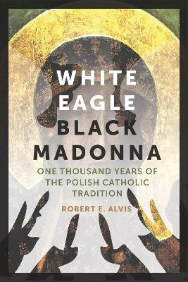 White Eagle, Black Madonna(English, Paperback, Alvis Robert E.)