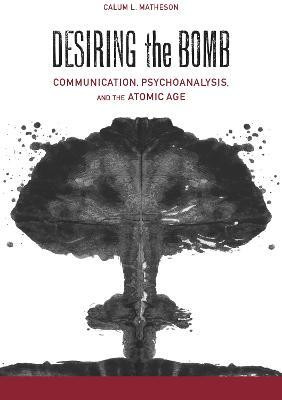Desiring the Bomb(English, Hardcover, Matheson Calum Lister)