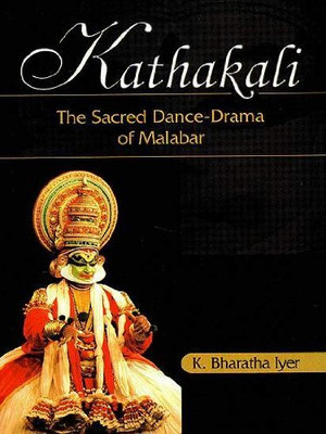 Kathakali: The Sacred Dance-drama of Malabar(English, Hardcover, Iyer Bharatha K.)