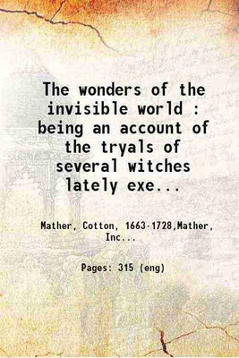 The wonders of the invisible world : being an account of the tryals of several witches lately executed in New England : to which is added : A farther account of the tryals of the New-Engla [Hardcover](Hardcover, Mather, Cotton, ,Mather, Increase,)