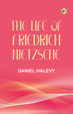 The life of Friedrich Nietzsche(Paperback, Daniel Halevy)