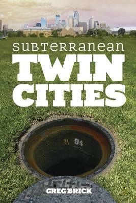 Subterranean Twin Cities(English, Paperback, Brick Greg)