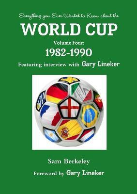 Everything You Ever Wanted to Know About the World Cup Volume Four: 1982-1990(English, Paperback, Berkeley Sam)