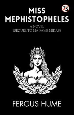 Miss Mephistopheles: A Novel / (Sequel to Madame Midas.)(English, Paperback, Hume Fergus)