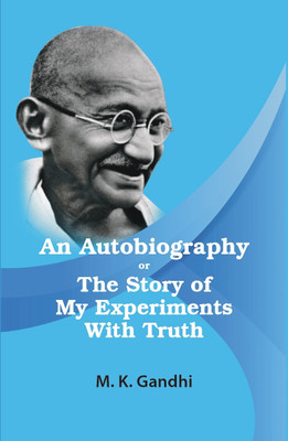 An Autobiography or The Story of My Experiments With Truth(Hardcover, M.K Gandhi)