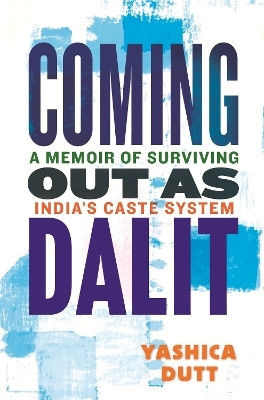 Coming Out as Dalit: (Updated Edition)(English, Paperback, Dutt Yashica)