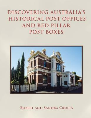 Discovering Australia's Historical Post Offices and Red Pillar Post Boxes(English, Paperback, Crofts Robert)