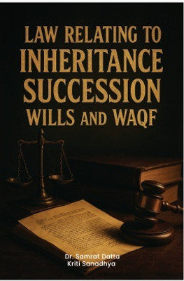 Law Relating To Inheritance, Succession, Wills and Waqf(Paperback, Dr. Samrat Datta , Kriti Sanadhya)