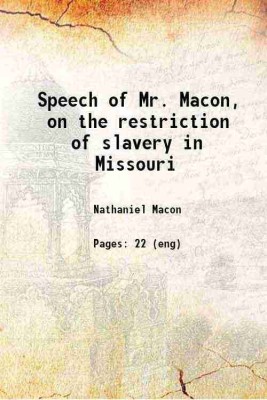 Speech of Mr. Macon, on the restriction of slavery in Missouri 1820 [Hardcover](Hardcover, Macon, Nathaniel, -.)