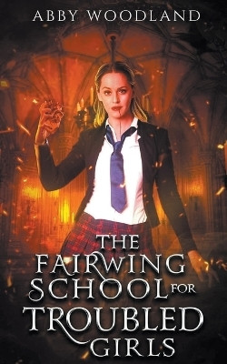 The Fairwing School for Troubled Girls(English, Paperback, Woodland Abby)