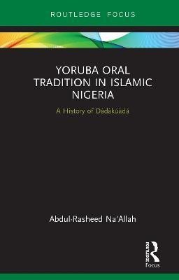 Yoruba Oral Tradition in Islamic Nigeria(English, Hardcover, Na'Allah Abdul-Rasheed)