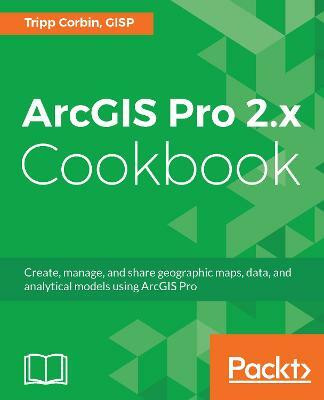 ArcGIS Pro 2.x Cookbook(English, Electronic book text, GISP Tripp Corbin,)