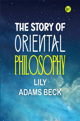 The Story of Oriental Philosophy(Paperback, Lily Adams Beck)