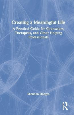 Creating a Meaningful Life(English, Hardcover, Hodges Shannon)