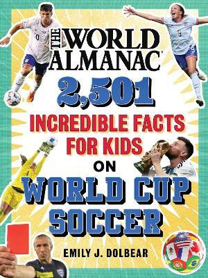 The World Almanac 2,501 Incredible Facts for Kids on World Cup Soccer(English, Hardcover, Dolbear Emily J.)