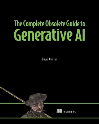 The Complete Obsolete Guide to Generative AI(English, Hardcover, Clinton David)